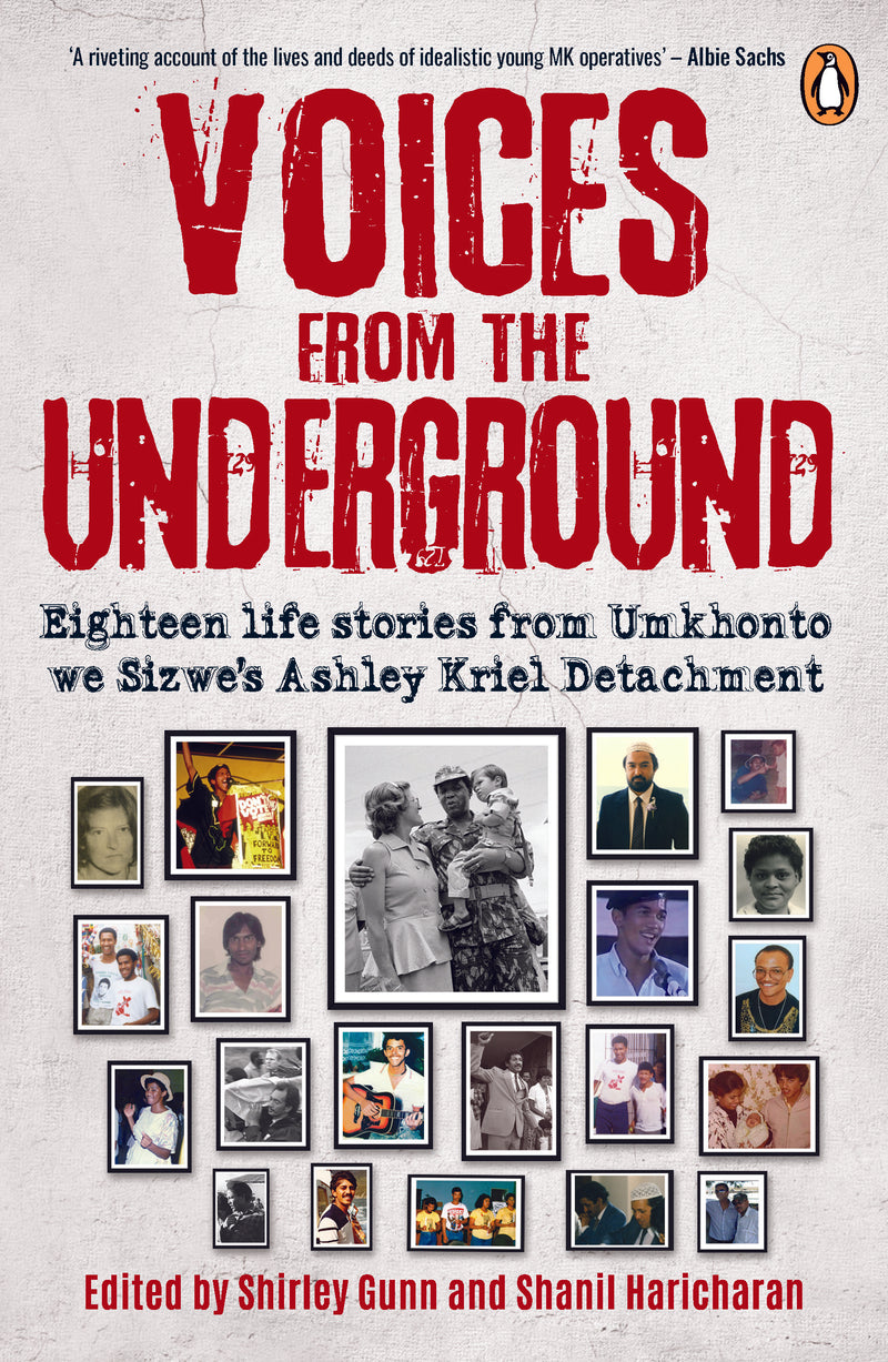 VOICES FROM THE UNDERGROUND, eighteen life stories from Umkhoto we Sizwe's Ashley Kriel Detachment