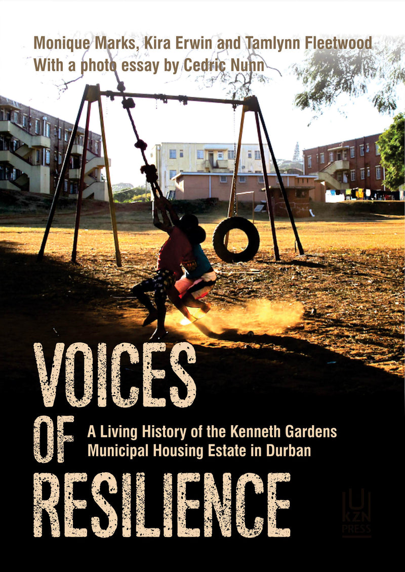 VOICES OF RESILIENCE, a living history of the Kenneth Gardens Municipal Housing Estate in Durban, with a photo essay by Cedric Nunn