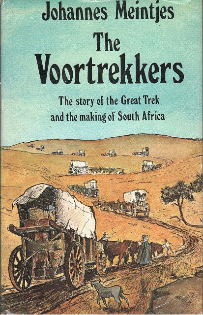 THE VOORTREKKERS, the story of the Great Trek and the making of South Africa