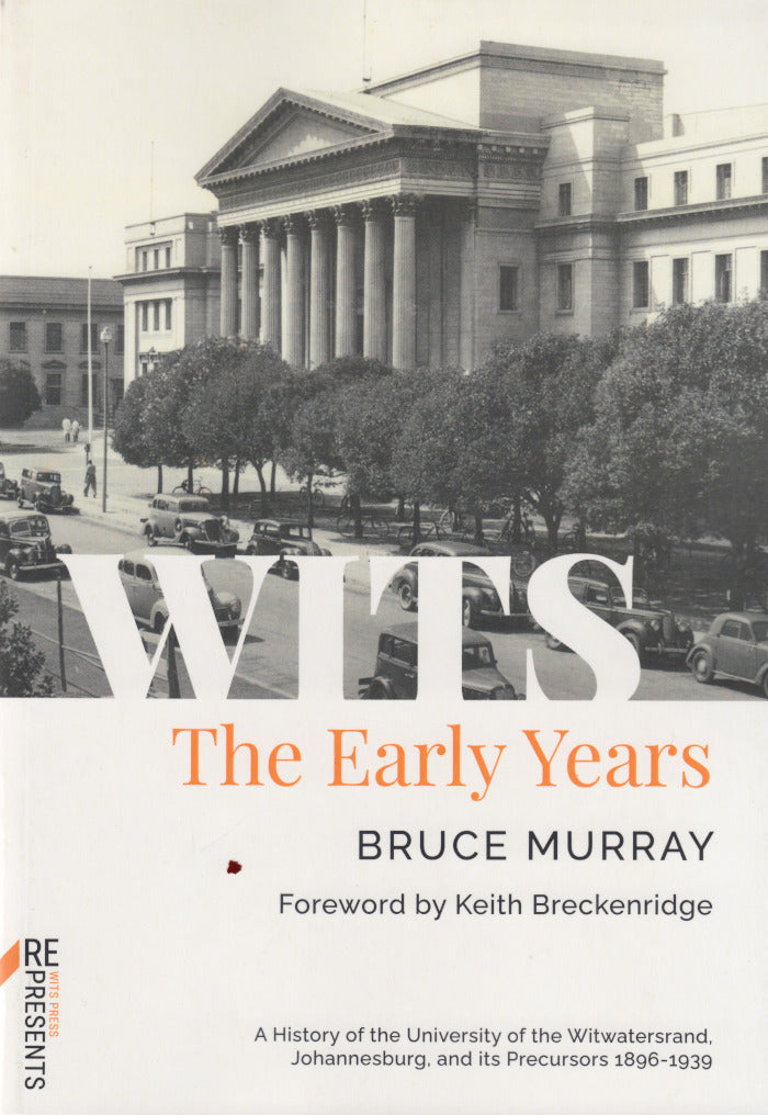WITS, the early years, a history of the University of the Witwatersrand, Johannesburg, 1896-1939, foreword by Keith Breckenridge