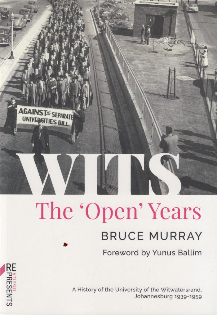 WITS, the 'open' years, a history of the University of the Witwatersrand, Johannesburg, 1939-1959, foreword by Yunus Ballim