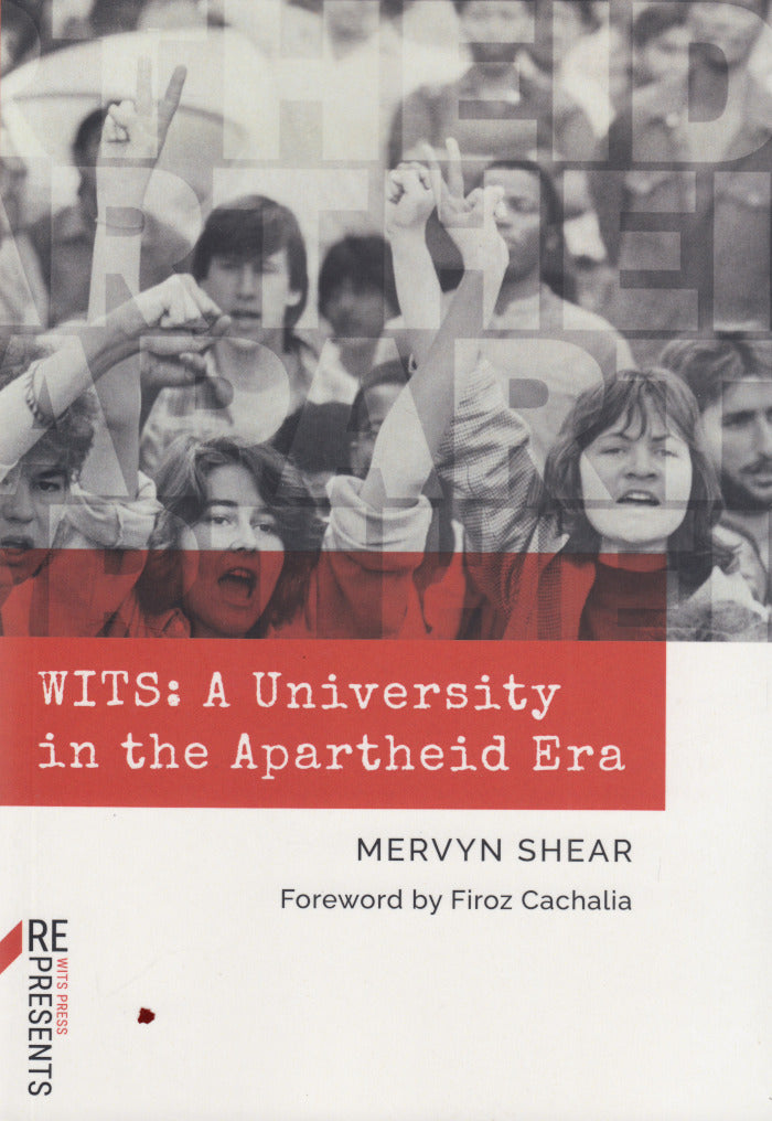 WITS, a university in the apartheid era, foreword by Firoz Cachalia