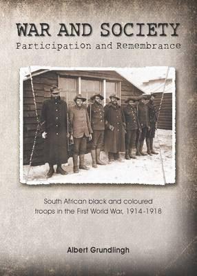 WAR AND SOCIETY, participation and remembrance, South African black and coloured troops in the First World War, 1914-1918