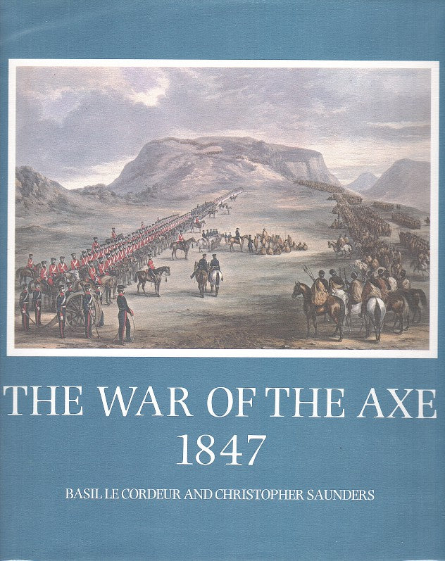 THE WAR OF THE AXE, 1847, correspondence between the governor of the Cape Clony, Sir Henry Pottinger, and the commander of the British forces at the Cape, Sir George Berkeley, and others