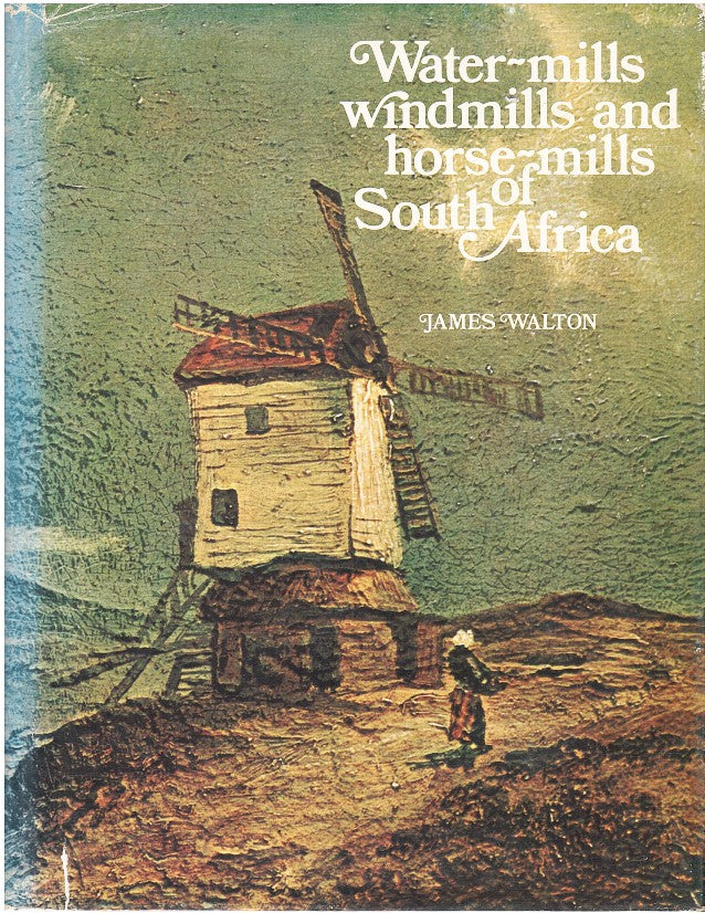 WATER-MILLS, WINDMILLS AND HORSE-MILLS OF SOUTH AFRICA