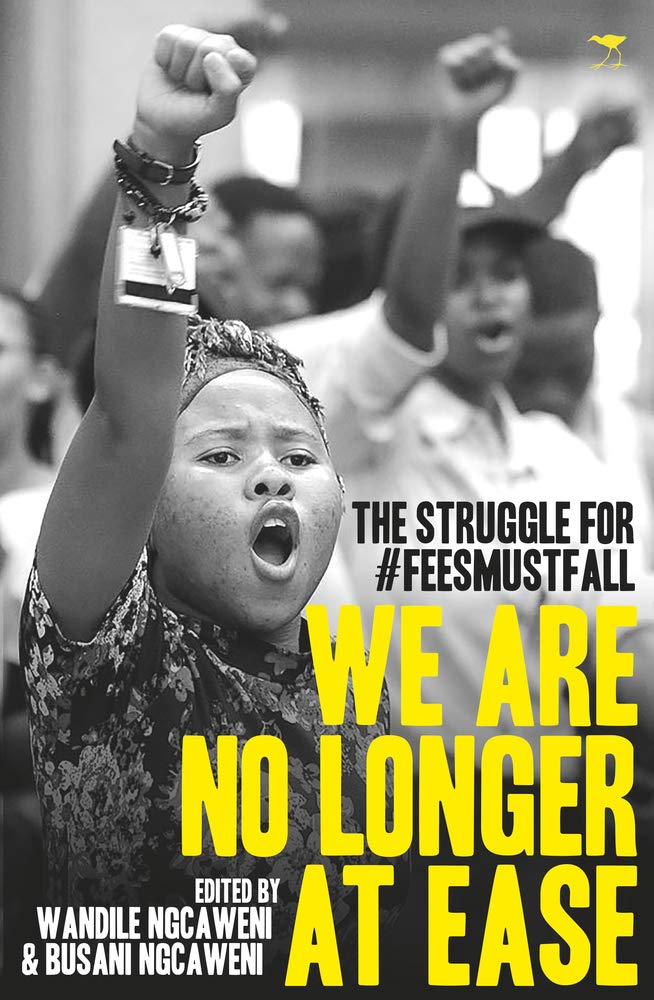 WE ARE NO LONGER AT EASE, the struggle for #FeesMustFall