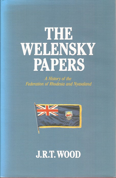 THE WELENSKY PAPERS, a history of the federation of Rhodesia and Nyasaland