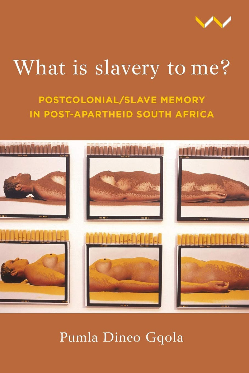 WHAT IS SLAVERY TO ME?, postcolonial/ slave memory in post-apartheid South Africa