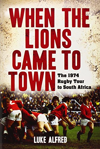 WHEN THE LIONS CAME TO TOWN, the 1974 Rugby Tour to South Africa