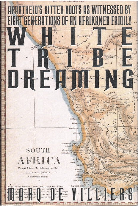 WHITE TRIBE DREAMING, apartheid's bitter roots as witnessed by eight generations of an Afrikaner family