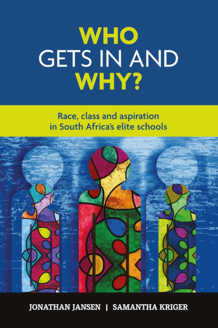 WHO GETS IN AND WHY? Race, class and aspiration in South Africa's elite schools