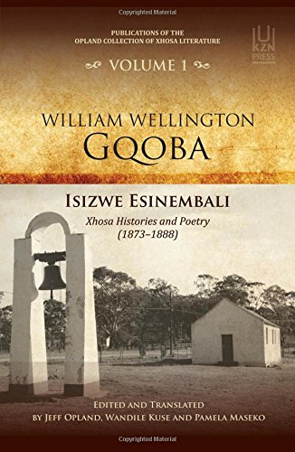 ISIZWE ESINEMBALI, Xhosa histories and poetry (1873-1888), edited and translated by Jeff Opland, Wandile Kuse and Pamela Maseko