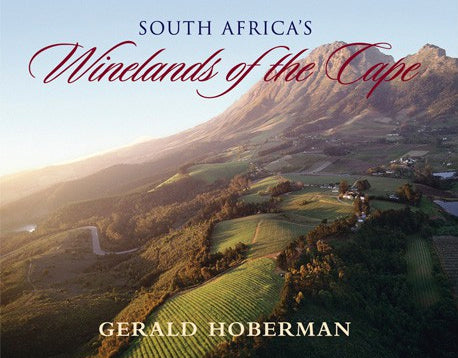 SOUTH AFRICA'S WINELANDS OF THE CAPE, photographs celebrating the spirit, essence and diversity of the winelands from Cape Point to the Orange River
