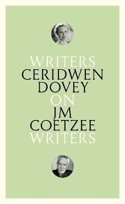 WRITERS ON WRITERS, Ceridwen Dovey on J.M. Coetzee