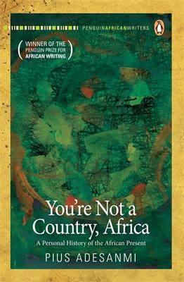 YOU'RE NOT A COUNTRY, AFRICA, a personal history of the African present