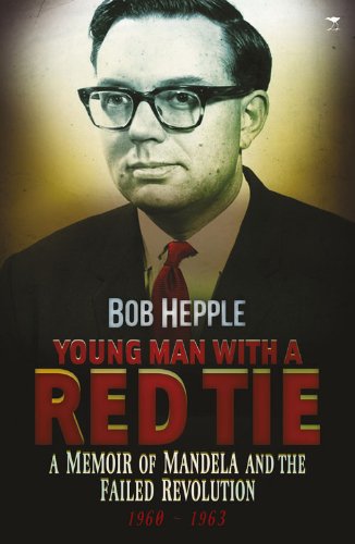 YOUNG MAN WITH A RED TIE, a memoir of Mandela and the failed revolution, 1960-1963