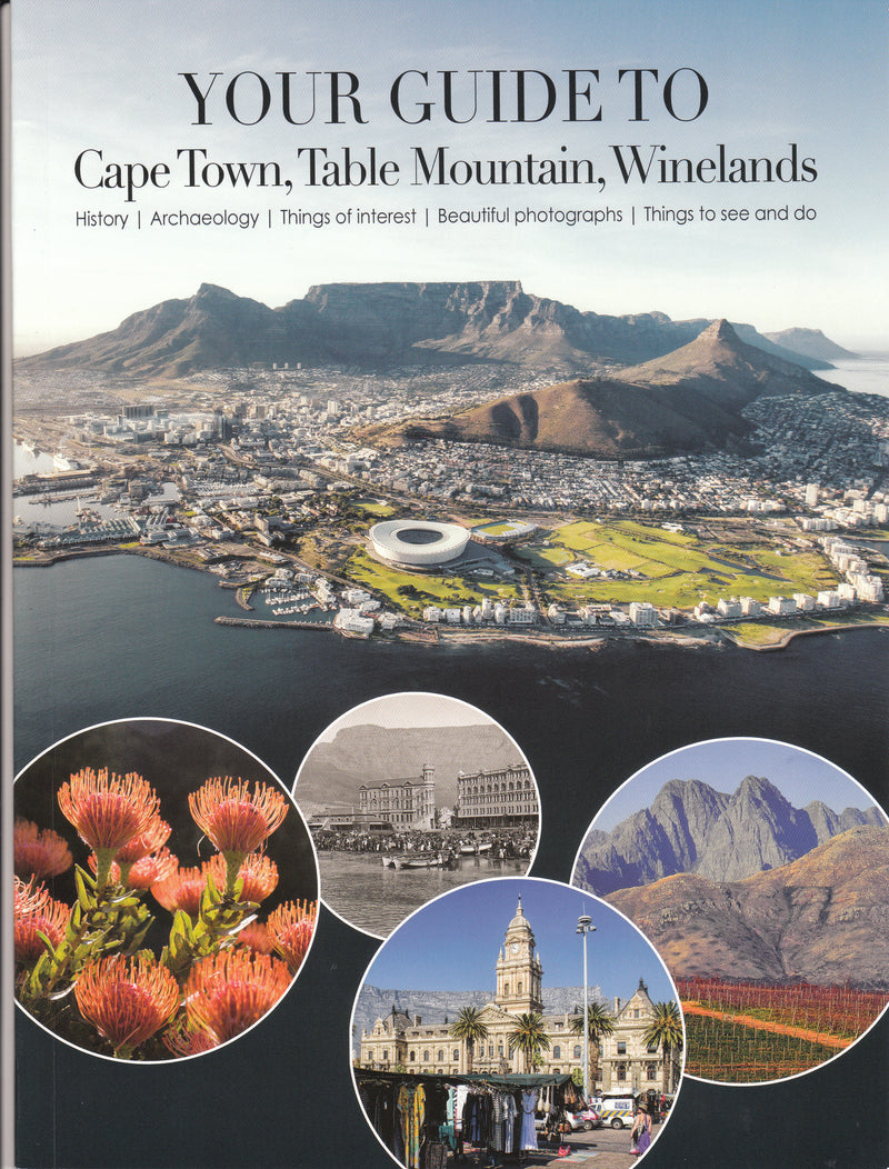 YOUR GUIDE TO CAPE TOWN, TABLE MOUNTAIN, WINELANDS, history, archaeology, things of interest, beautiful photographs, things to see and do