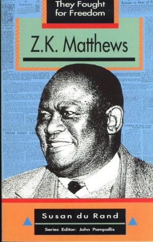 Z.K. MATTHEWS, they fought for freedom
