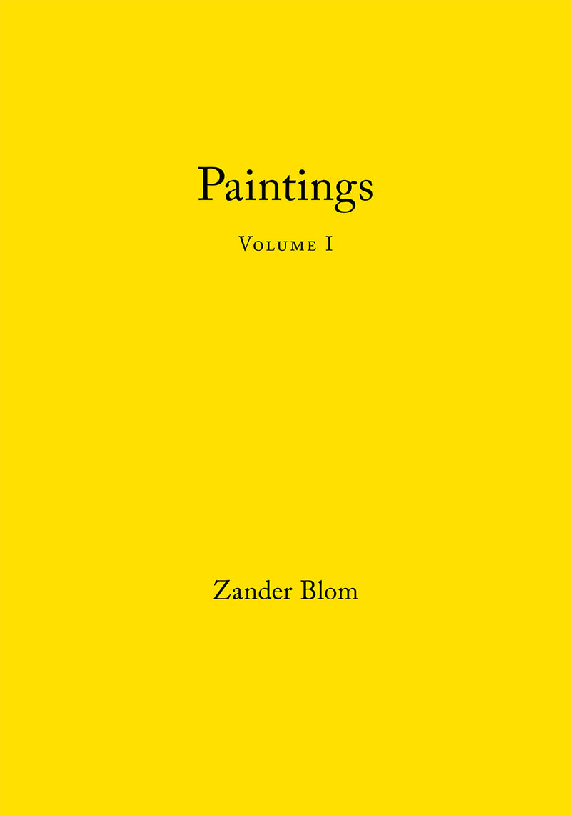 ZANDER BLOM, paintings, volume 1, 2010 - 2012, essay by Courtney J. Martin