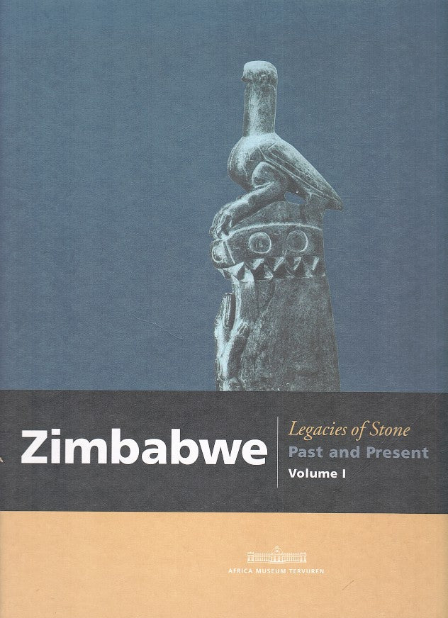LEGACIES OF STONE, Zimbabwe Past and Present, Volume 1