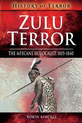 ZULU TERROR, the Mfecane holocaust, 1815-1840