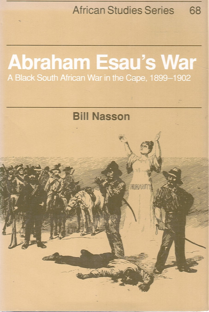 ABRAHAM ESAU'S WAR, a Black South African war in the Cape, 1899-1902