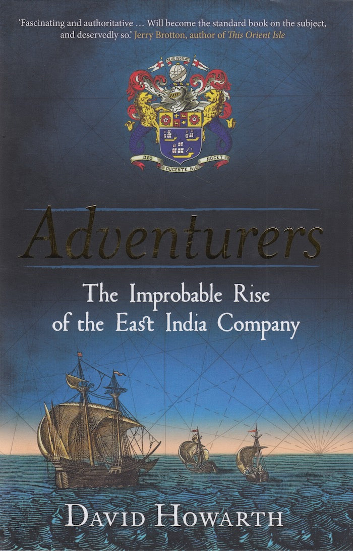 ADVENTURERS, the improbable rise of the East India Company