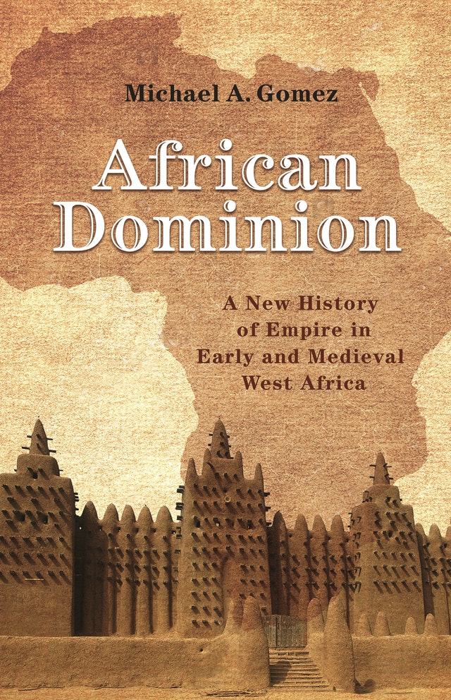 AFRICAN DOMINION, a new history of empire in early and medieval West Africa
