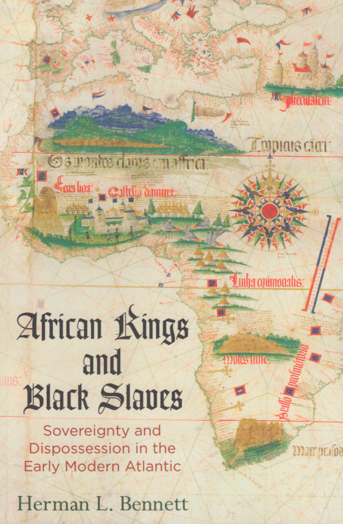 AFRICAN KINGS AND BLACK SLAVES, sovereignty and dispossession in the early modern Atlantic
