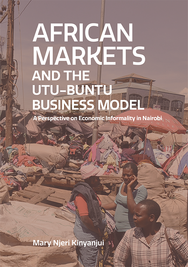 AFRICAN MARKETS AND THE UTU-BUNTU BUSINESS MODEL, a perspective on economic informality in Nairobi