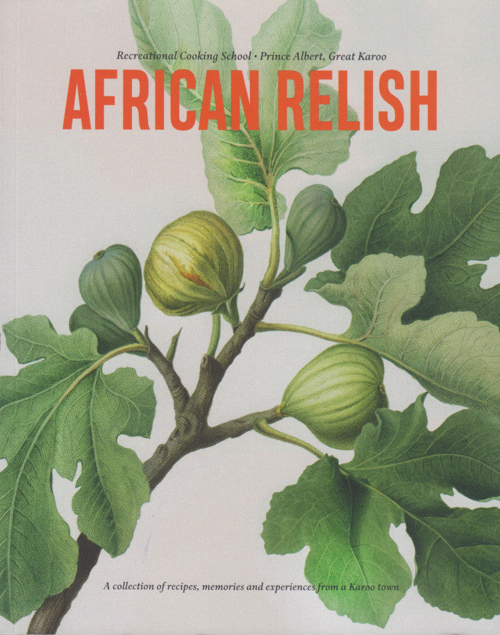 AFRICAN RELISH, a collection of recipes, memories and experiences from a Karoo town
