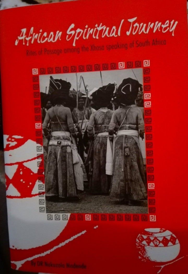 AFRICAN SPIRITUAL JOURNEY, rites of passage among the Xhosa speaking of South Africa