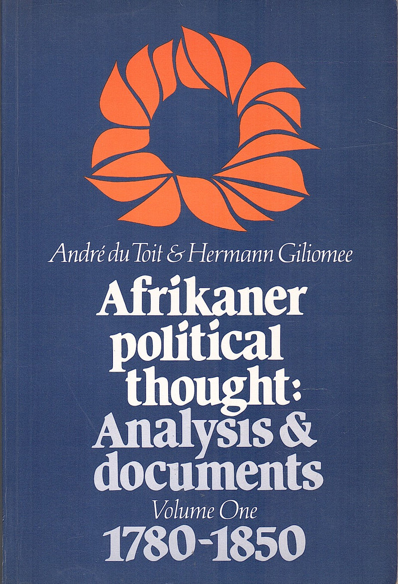 AFRIKANER POLITICAL THOUGHT, analysis and documents volume one: 1780-1850