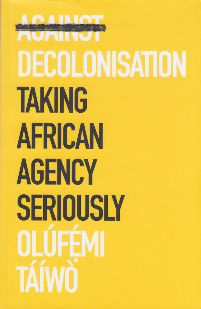 AGAINST DECOLONISATION, taking African agency seriously