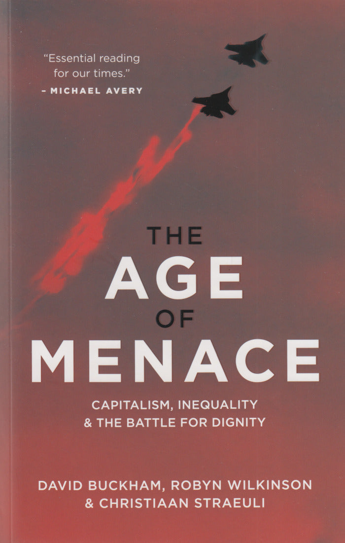 THE AGE OF MENACE, capitalism, inequality & the battle for dignity
