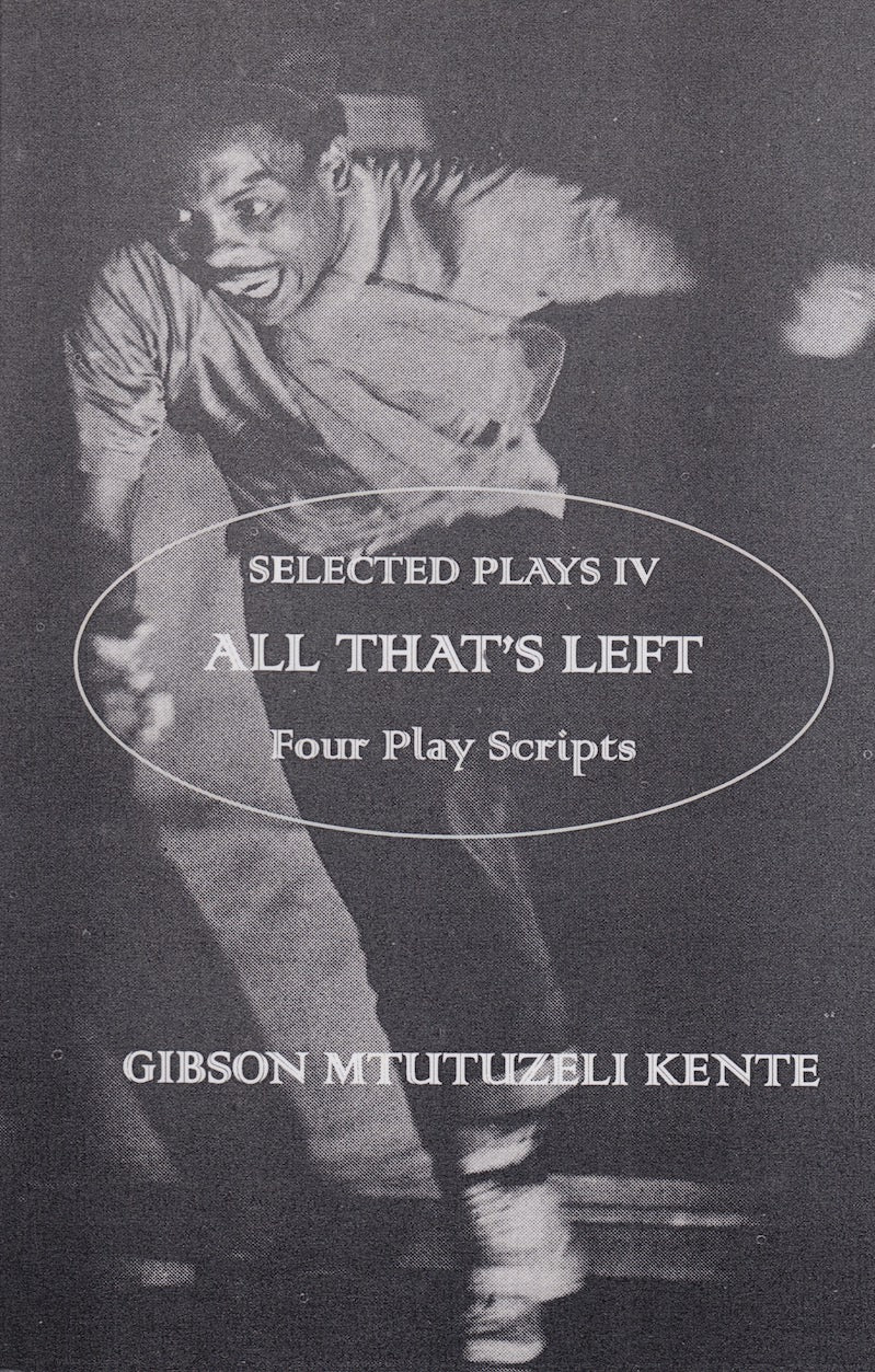 SELECTED PLAYS, volume four, All That's Left, four theatre scripts, edited by Robert Mshengu Kavanagh