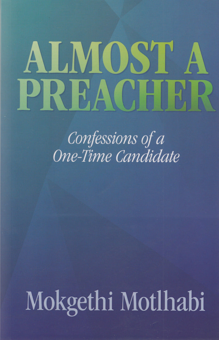 ALMOST A PREACHER, confessions of a one-time candidate