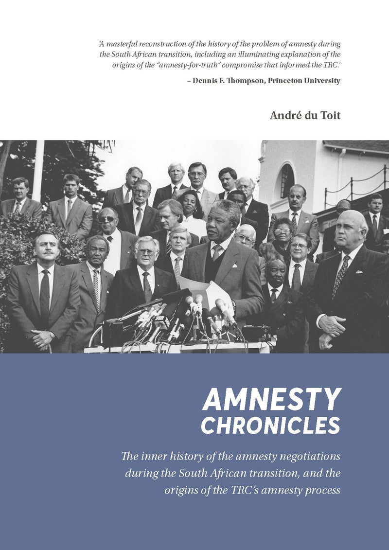 AMNESTY CHRONICLES, the inner history of the amnesty negotiations during the South African transition, and the origins of the TRC's amnesty process