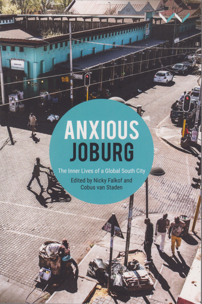 ANXIOUS JOBURG, the inner lives of a Global South city