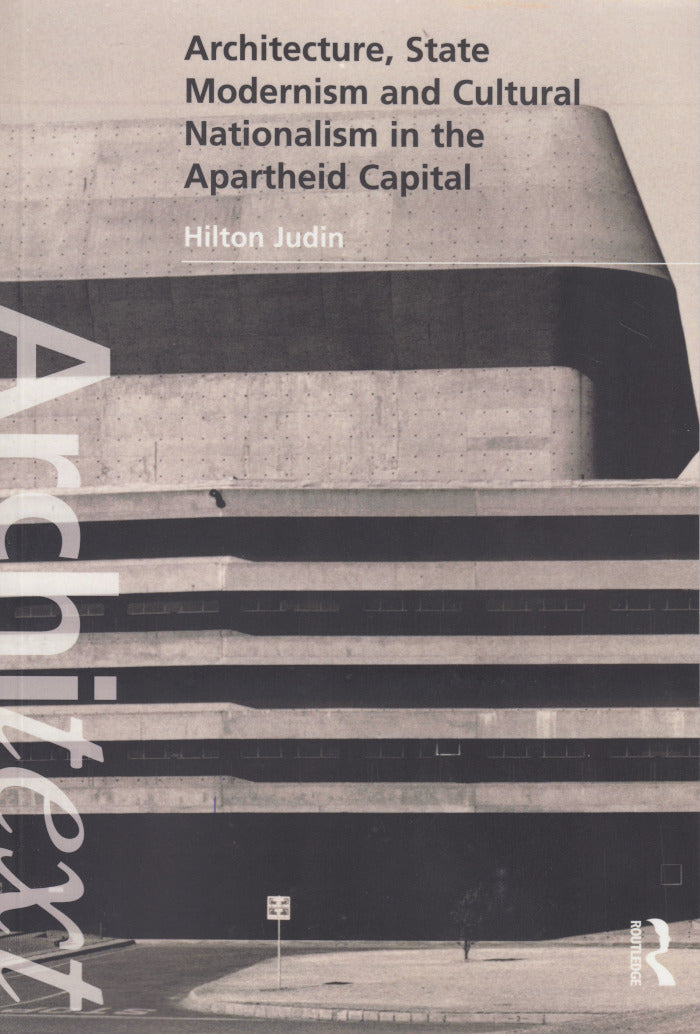 ARCHITECTURE, STATE MODERNISM AND CULTURAL NATIONALISM IN THE APARTHEID CAPITAL
