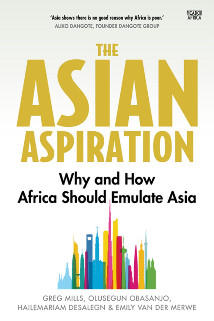 THE ASIAN ASPIRATION, why and how Africa should emulate Asia - and what it should avoid