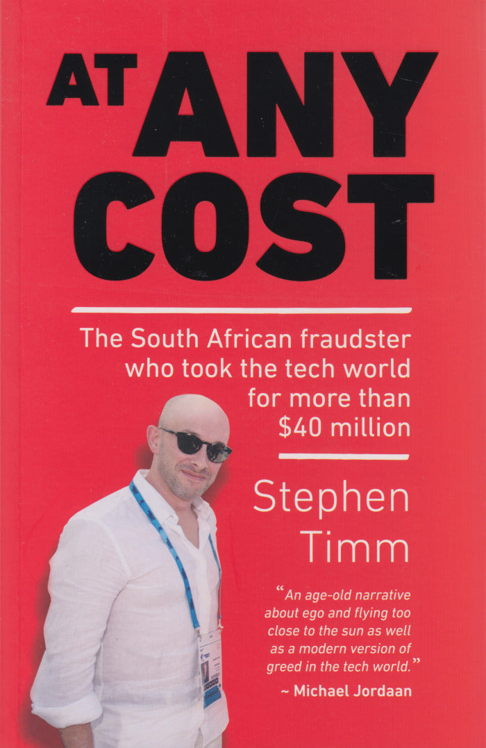 AT ANY COST, the South African fraudster who took the tech world for more than $40 million