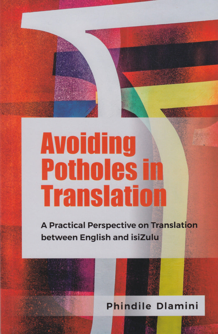AVOIDING POTHOLES IN TRANSLATION, a practical perspective on translation between English and isiZulu