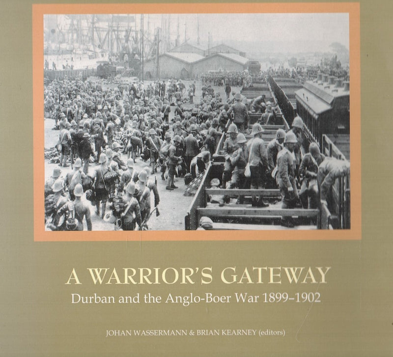 A WARRIOR'S GATEWAY, Durban and the Anglo-Boer War 1899-1902