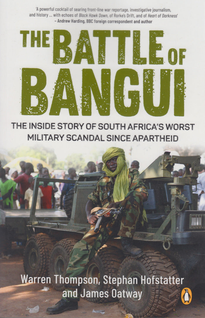 THE BATTLE OF BANGUI, the inside story of South Africa's worst military scandal since apartheid