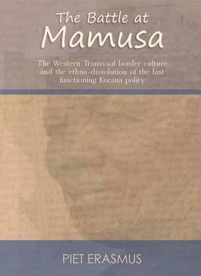 THE BATTLE AT MAMUSA, the Western Transvaal border culture and the ethno-dissolution of the last functioning Korana polity