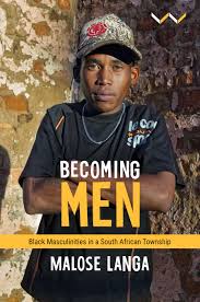 BECOMING MEN, black masculinities in a South African township