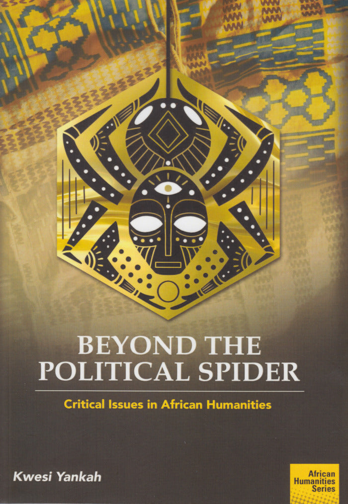 BEYOND THE POLITICAL SPIDER, critical issues in African humanities