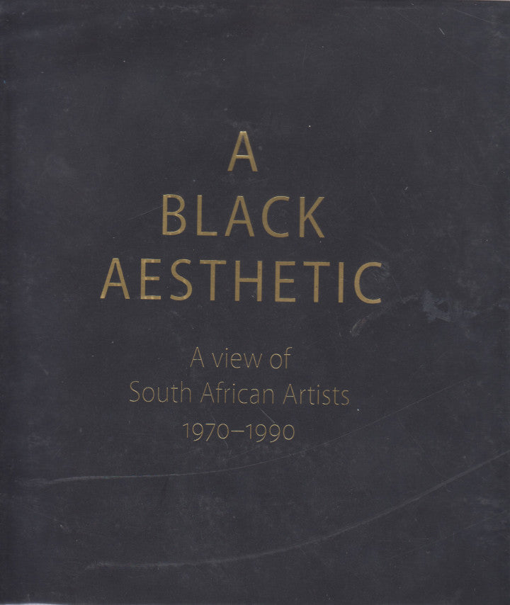 A BLACK AESTHETIC, a view of South African artists 1970 - 1990