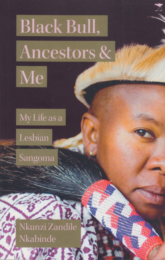 BLACK BULL, ANCESTORS AND ME, my life as a lesbian sangoma